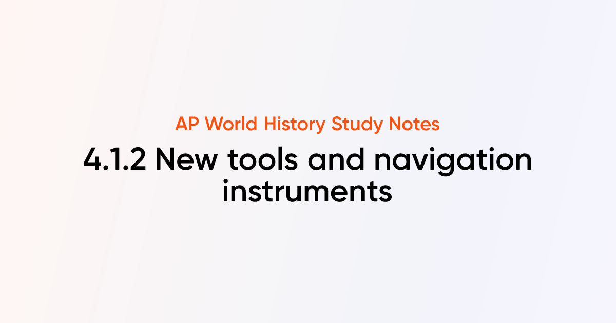 4.1.2 New tools and navigation instruments | AP World History Notes ...