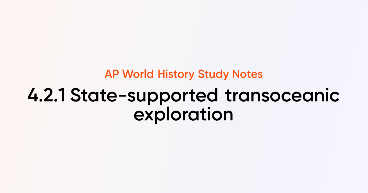4.2.1 State-supported transoceanic exploration | AP World History Notes ...