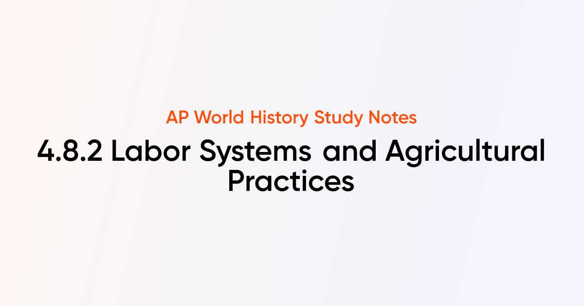 4.8.2 Labor Systems and Agricultural Practices | AP World History Notes ...