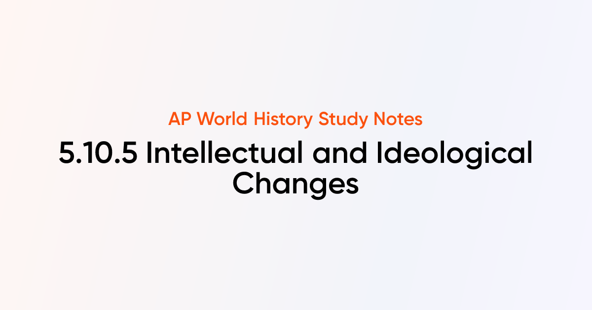 5.10.5 Intellectual and Ideological Changes | AP World History Notes ...