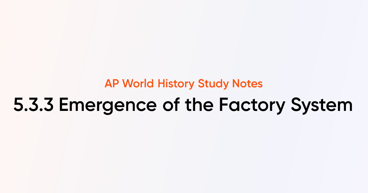 5.3.3 Emergence of the Factory System | AP World History Notes | TutorChase