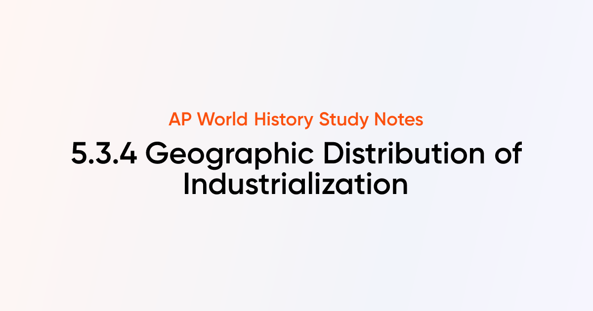 5.3.4 Geographic Distribution of Industrialization | AP World History ...