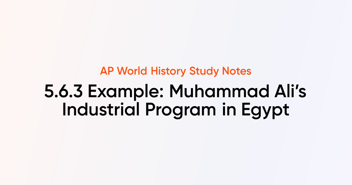 5.6.3 Example: Muhammad Ali’s Industrial Program in Egypt | AP World ...