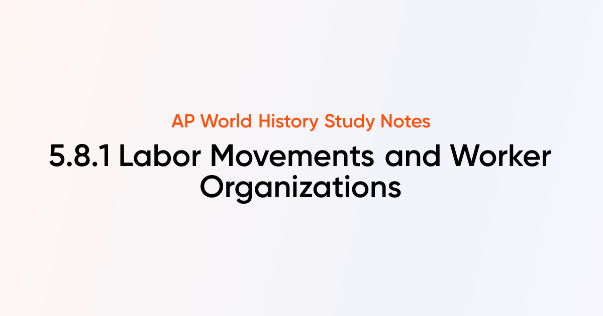 5.8.1 Labor Movements and Worker Organizations | AP World History Notes ...