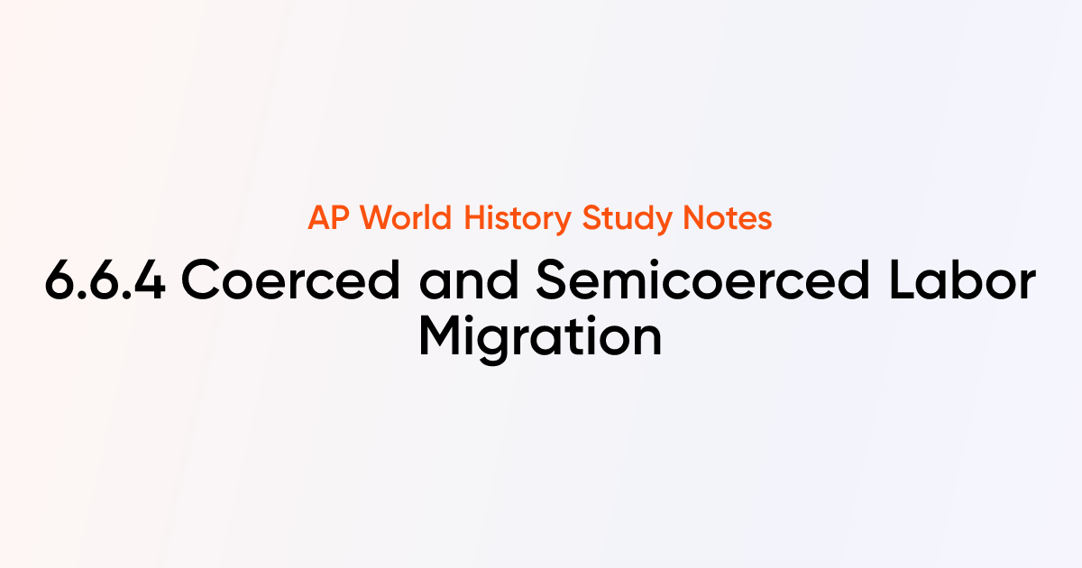 6.6.4 Coerced and Semicoerced Labor Migration | AP World History Notes ...
