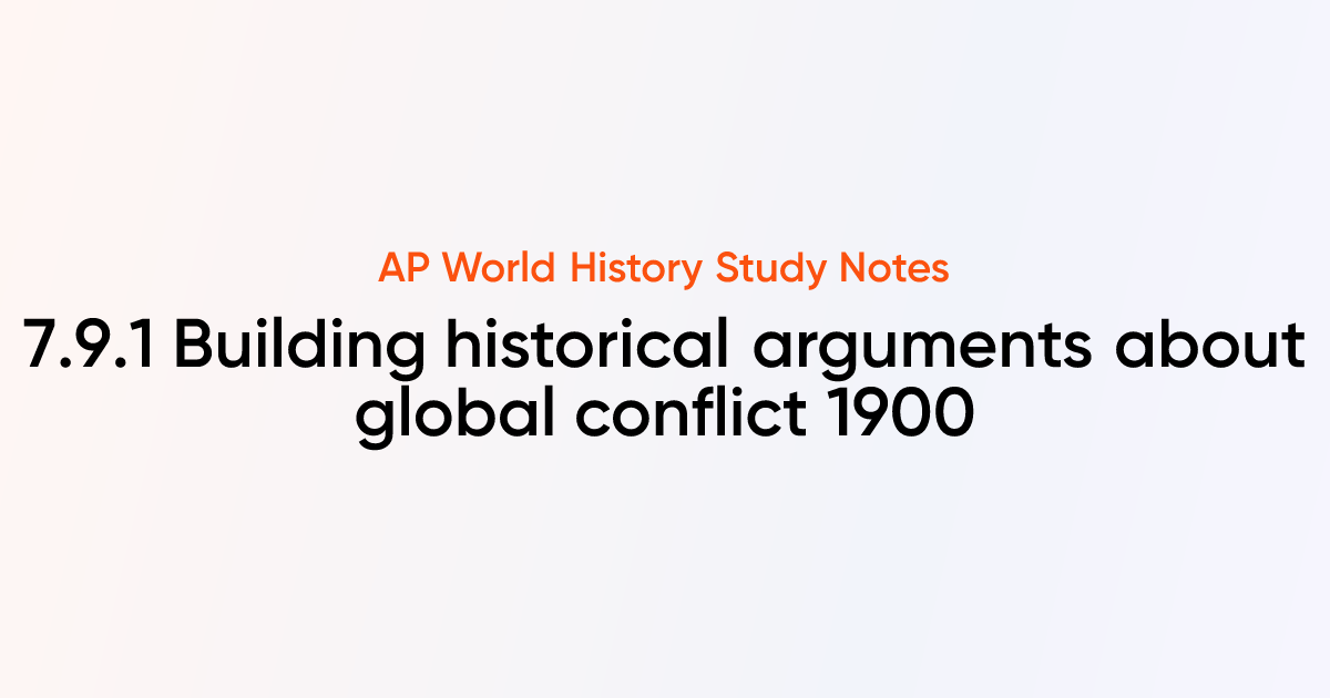 7.9.1 Building historical arguments about global conflict 1900 | AP ...