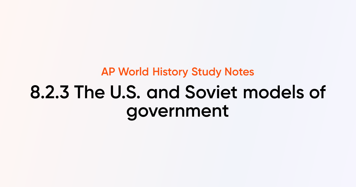 8.2.3 The U.S. and Soviet models of government | AP World History Notes ...