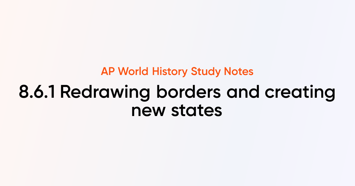 8.6.1 Redrawing borders and creating new states | AP World History ...