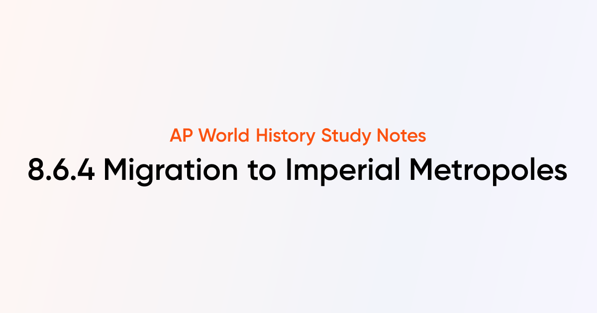 8.6.4 Migration to Imperial Metropoles | AP World History Notes ...