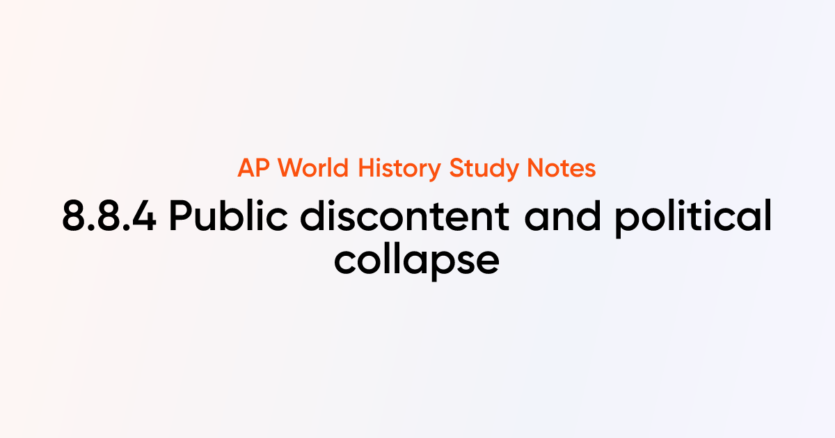 8.8.4 Public discontent and political collapse | AP World History Notes ...