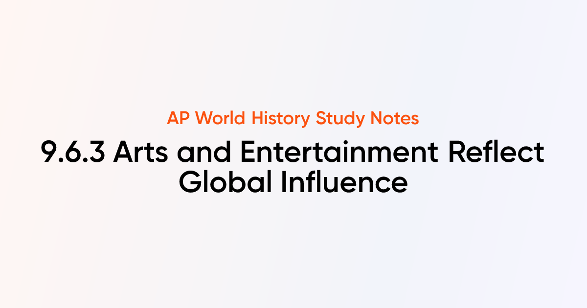 9.6.3 Arts and Entertainment Reflect Global Influence | AP World ...