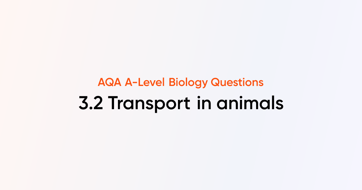 3.2 Transport in animals - AQA A-Level Biology Questions