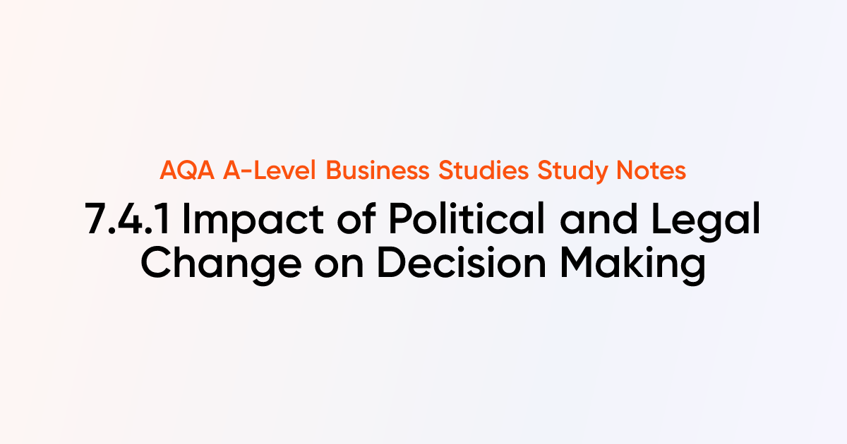 Impact of Political and Legal Change on Decision Making (7.4.1) | AQA A ...