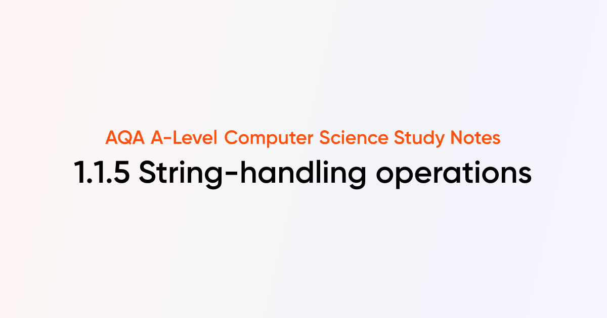 1.1.5 String-handling operations | AQA A-Level Computer Science Notes ...