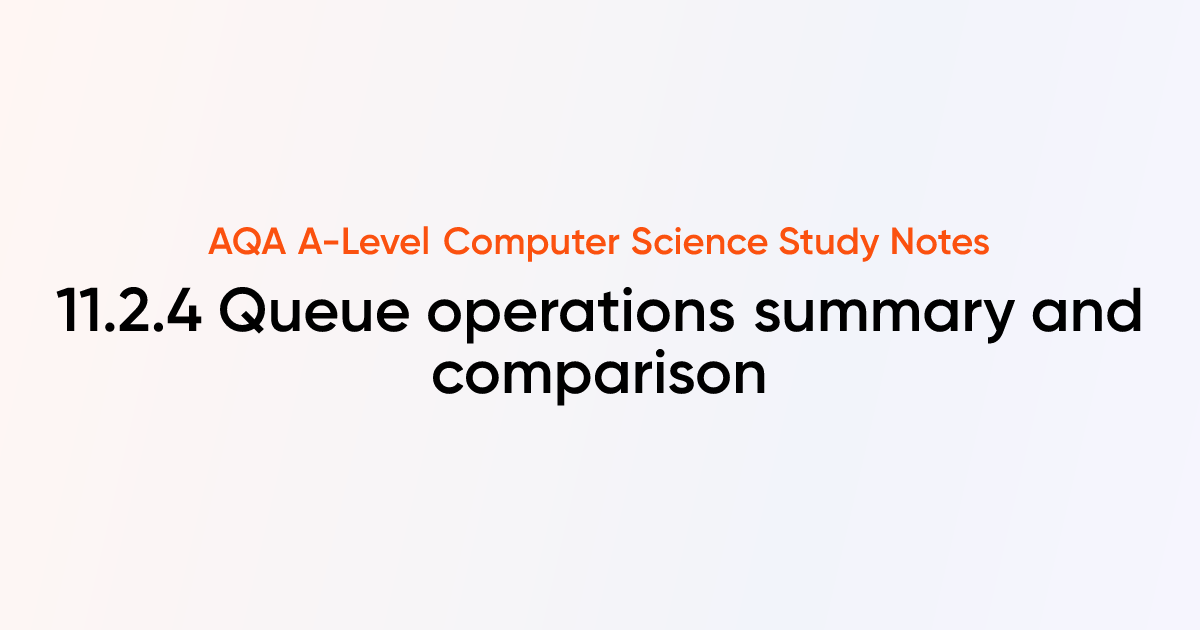 11.2.4 Queue operations summary and comparison | AQA A-Level Computer ...