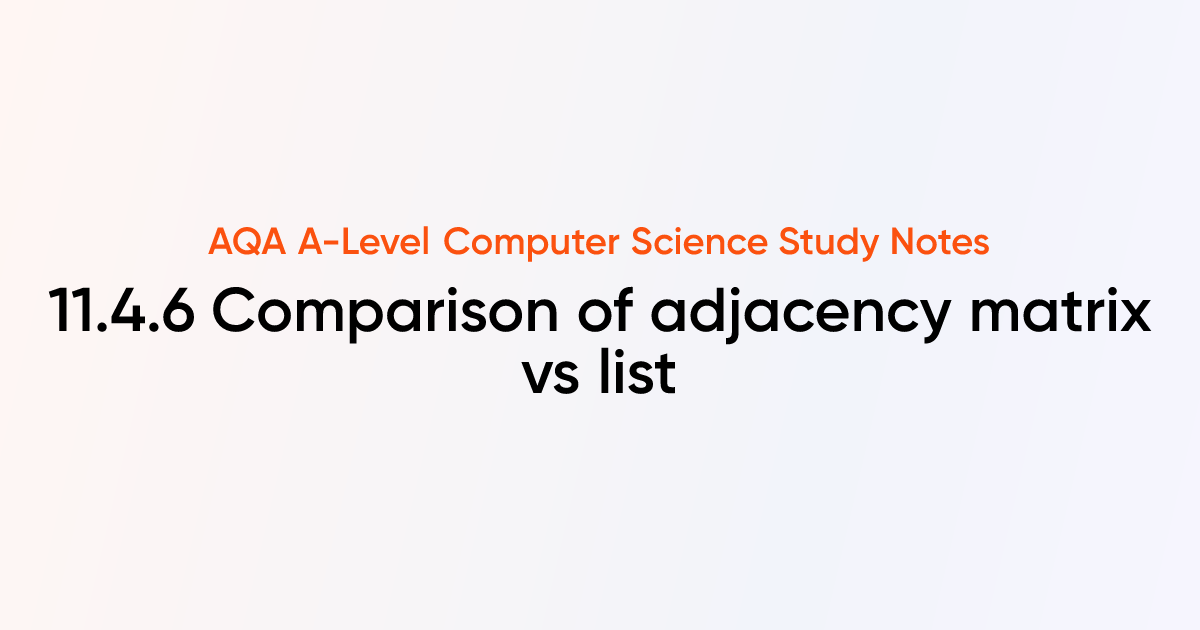 11.4.6 Comparison of adjacency matrix vs list | AQA A-Level Computer ...