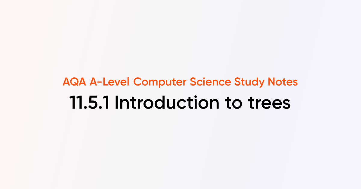 11.5.1 Introduction to trees | AQA A-Level Computer Science Notes ...