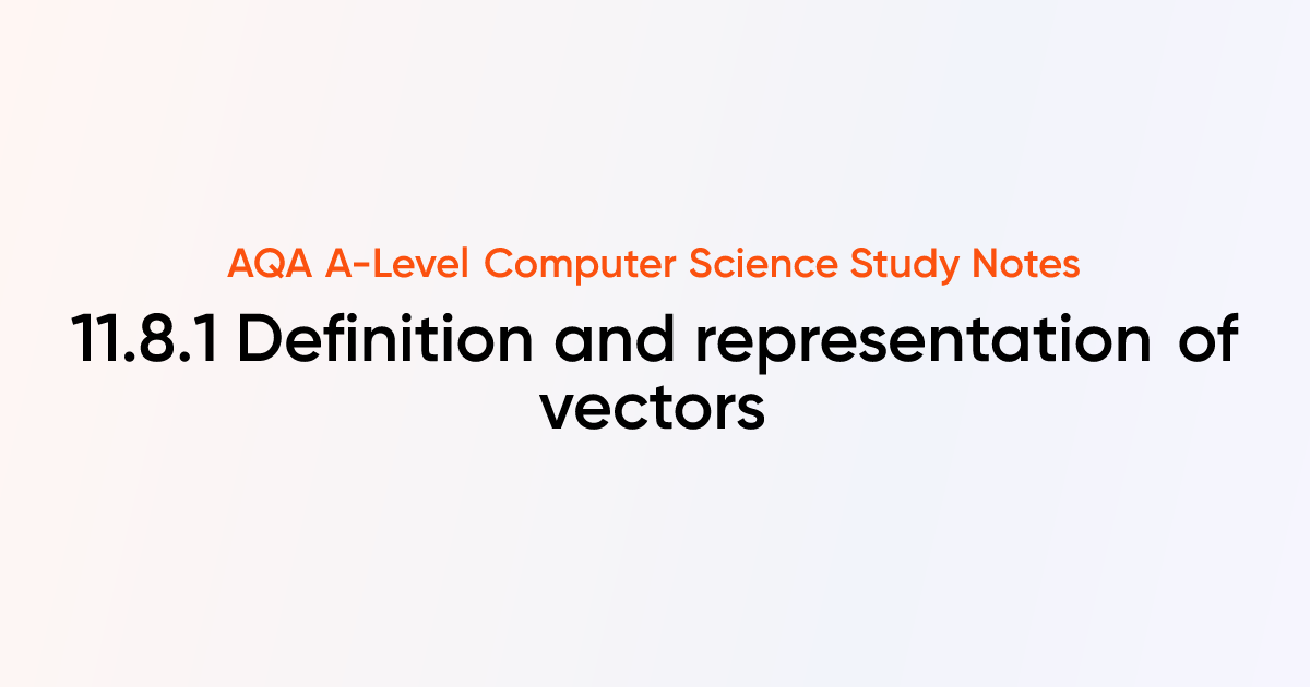 11.8.1 Definition and representation of vectors | AQA A-Level Computer ...