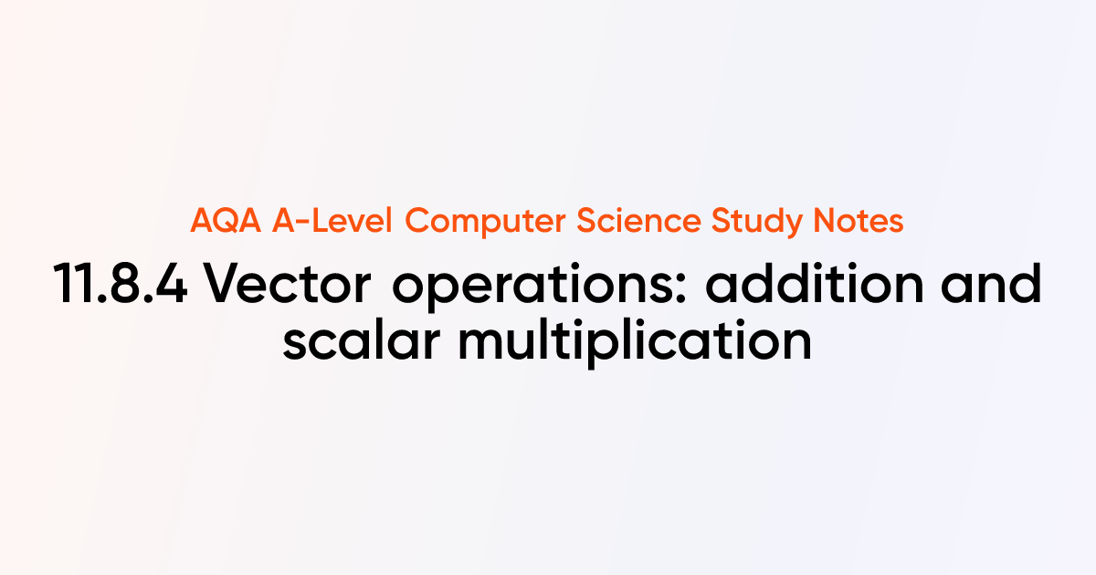 11.8.4 Vector operations: addition and scalar multiplication | AQA A ...