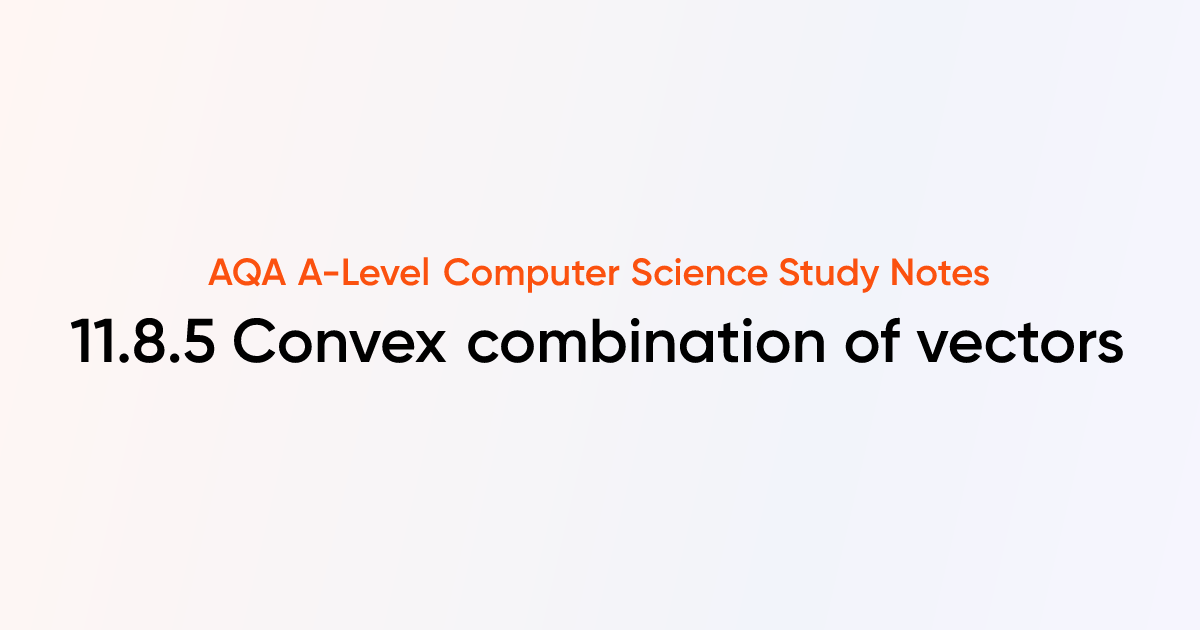 11.8.5 Convex combination of vectors | AQA A-Level Computer Science ...