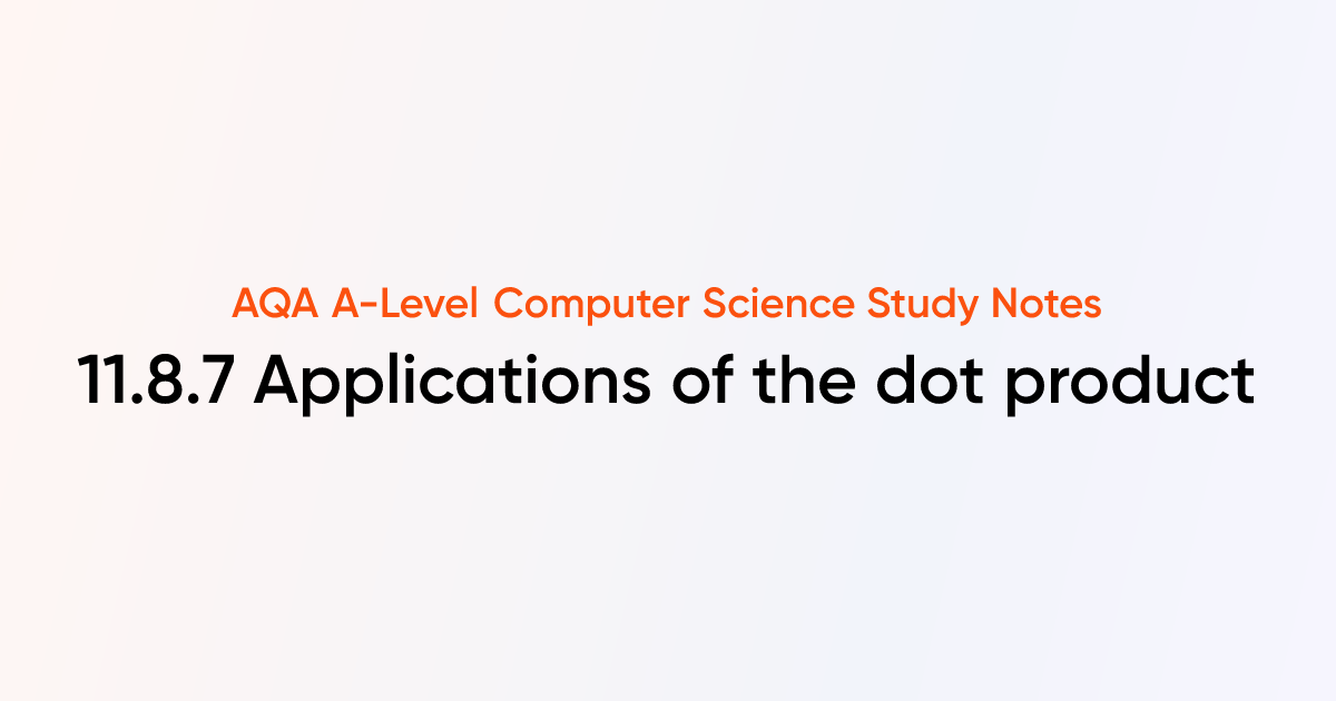 11.8.7 Applications of the dot product | AQA A-Level Computer Science ...