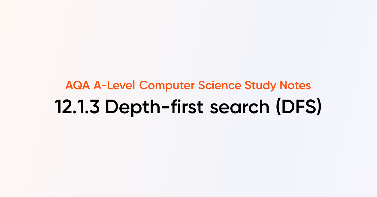 12.1.3 Depth-first search (DFS) | AQA A-Level Computer Science Notes ...