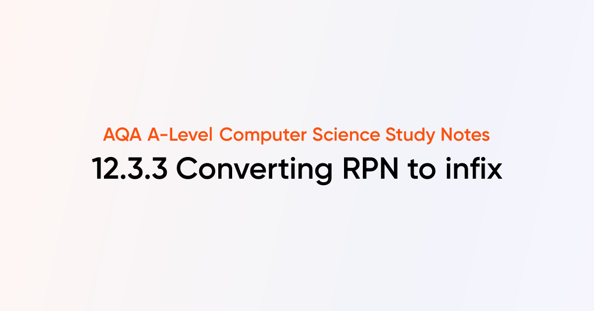 12.3.3 Converting RPN to infix | AQA A-Level Computer Science Notes ...