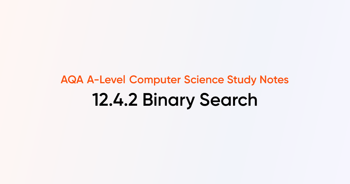12.4.2 Binary Search | AQA A-Level Computer Science Notes | TutorChase