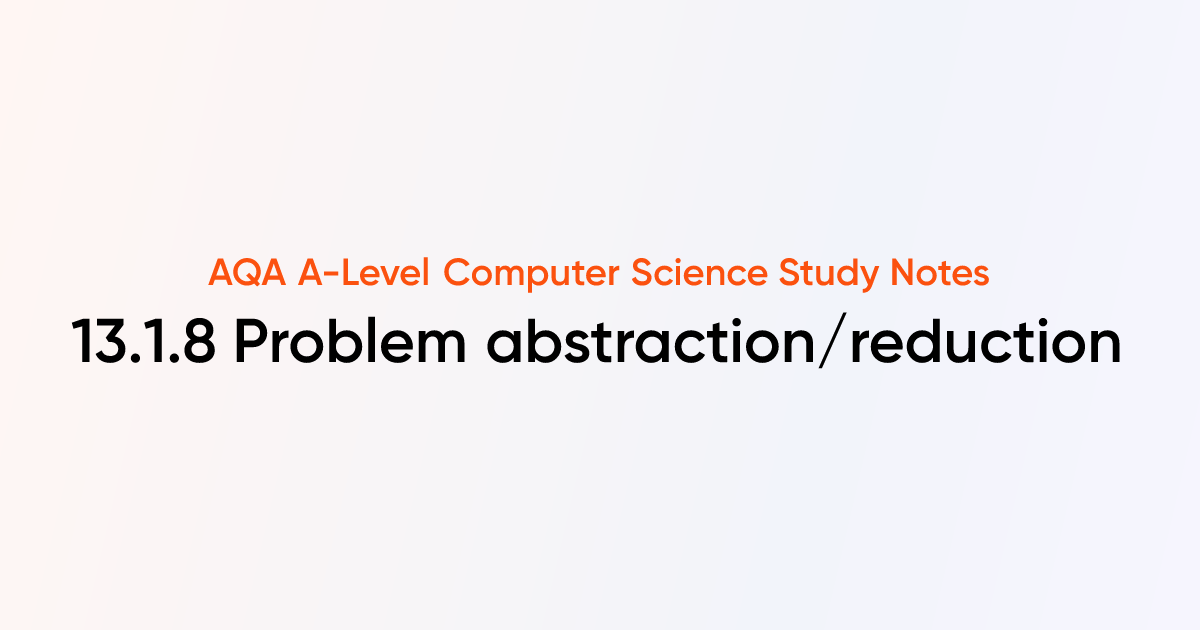 13.1.8 Problem abstraction/reduction | AQA A-Level Computer Science ...