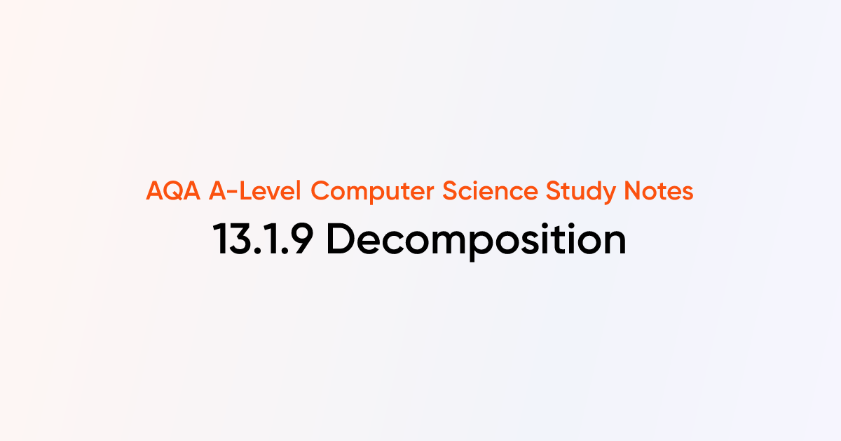 13.1.9 Decomposition | AQA A-Level Computer Science Notes | TutorChase