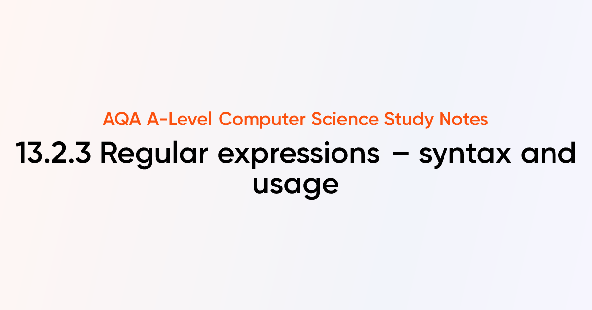13.2.3 Regular expressions – syntax and usage| AQA A-Level Computer ...