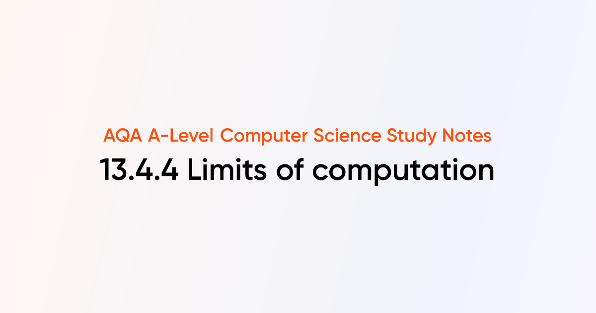 13.4.4 Limits of computation | AQA A-Level Computer Science Notes ...