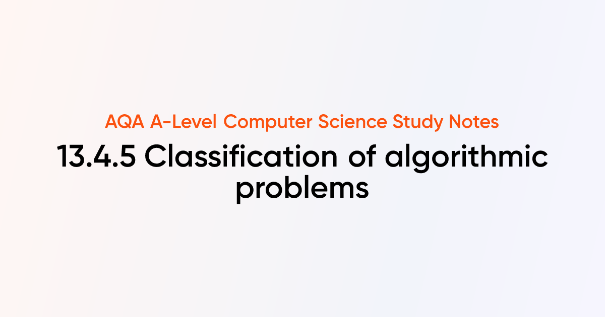 13.4.5 Classification of algorithmic problems | AQA A-Level Computer ...