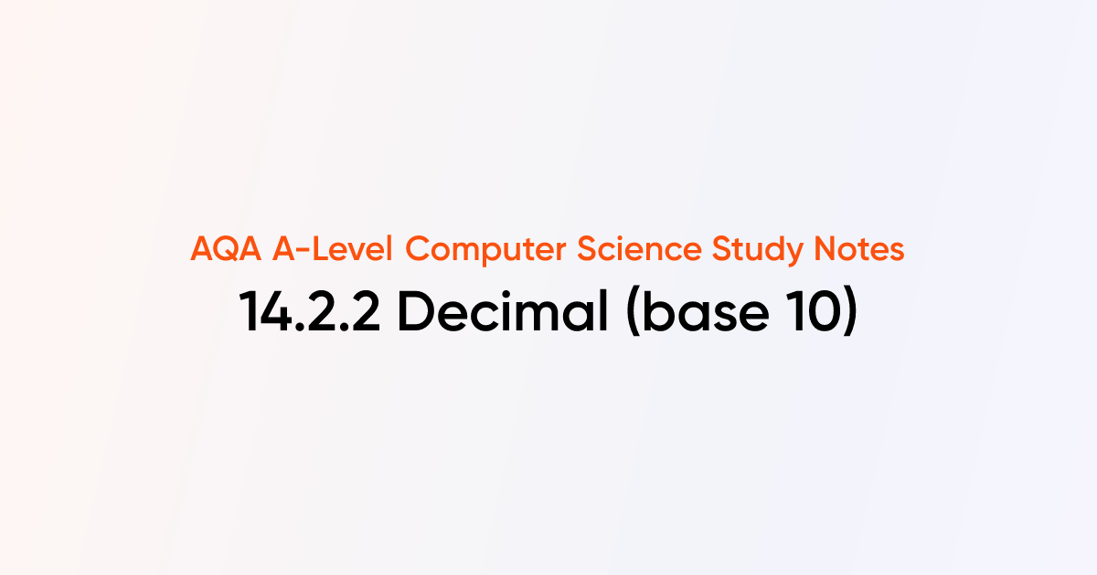 14.2.2 Decimal (base 10) | AQA A-Level Computer Science Notes | TutorChase