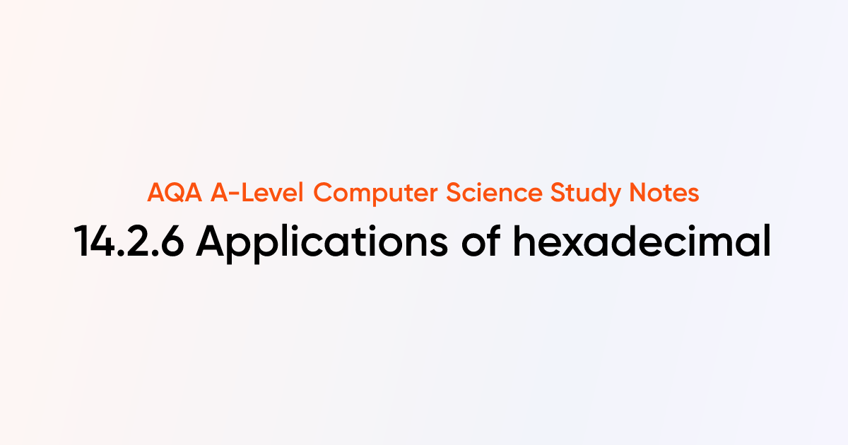 14.2.6 Applications of hexadecimal | AQA A-Level Computer Science Notes ...