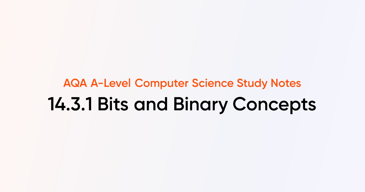 14.3.1 Bits and Binary Concepts | AQA A-Level Computer Science Notes ...