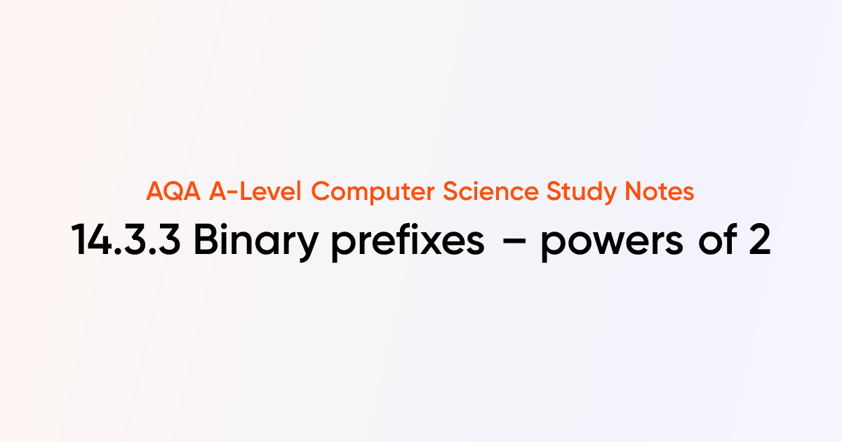 14.3.3 Binary prefixes – powers of 2 | AQA A-Level Computer Science ...