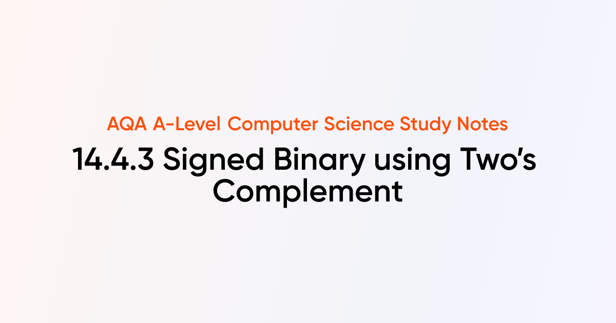 14.4.3 Signed Binary using Two’s Complement | AQA A-Level Computer ...