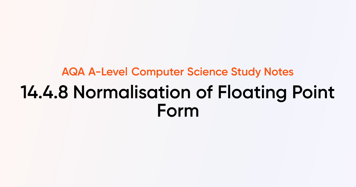 14.4.8 Normalisation of Floating Point Form | AQA A-Level Computer ...