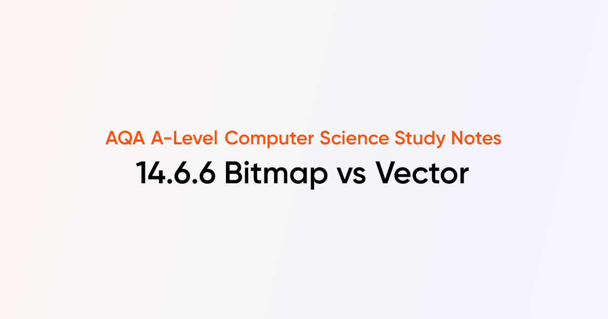 14.6.6 Bitmap vs Vector | AQA A-Level Computer Science Notes | TutorChase