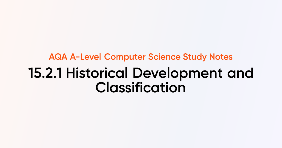 15.2.1 Historical Development and Classification | AQA A-Level Computer ...