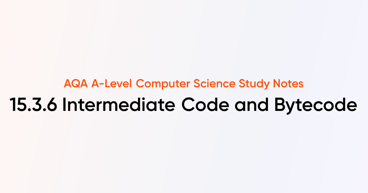 15.3.6 Intermediate Code and Bytecode | AQA A-Level Computer Science ...