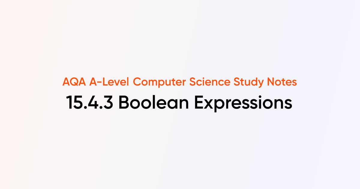 15.4.3 Boolean Expressions | AQA A-Level Computer Science Notes ...