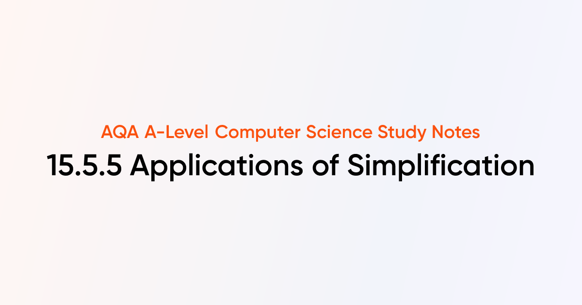 15.5.5 Applications of Simplification | AQA A-Level Computer Science ...