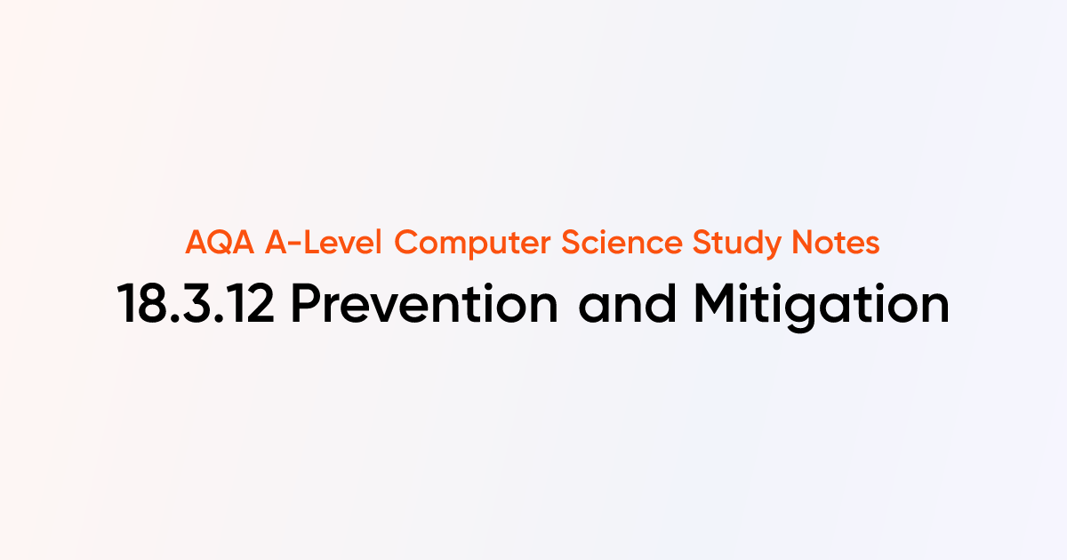 18.3.12 Prevention and Mitigation | AQA A-Level Computer Science Notes ...