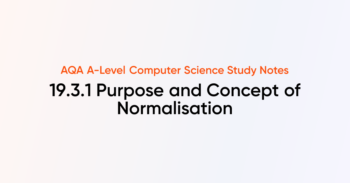 19.3.1 Purpose and Concept of Normalisation | AQA A-Level Computer ...