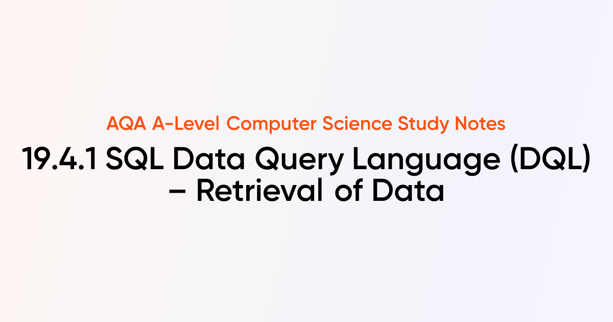 19.4.1 SQL Data Query Language (DQL) – Retrieval of Data | AQA A-Level ...