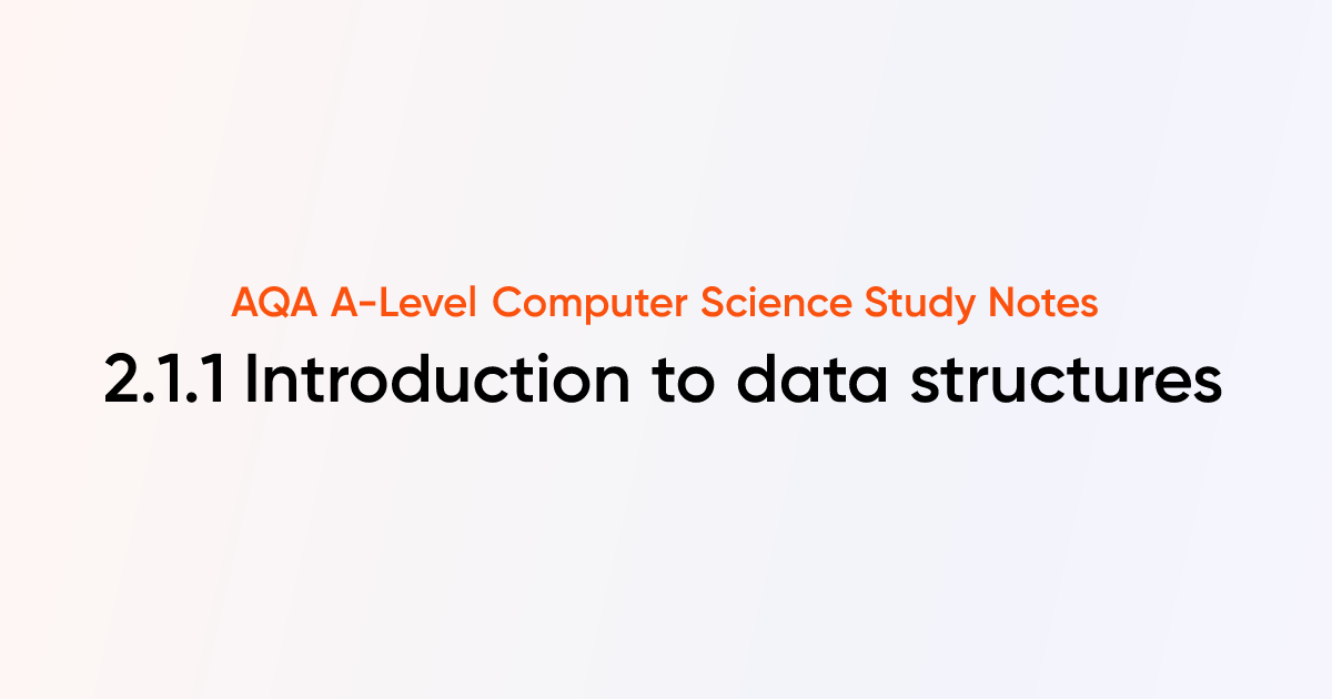 2.1.1 Introduction to data structures | AQA A-Level Computer Science ...