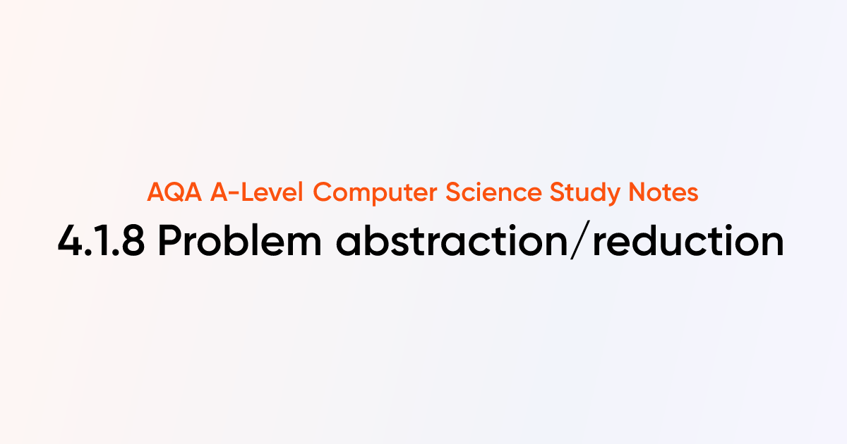 4.1.8 Problem abstraction/reduction | AQA A-Level Computer Science ...