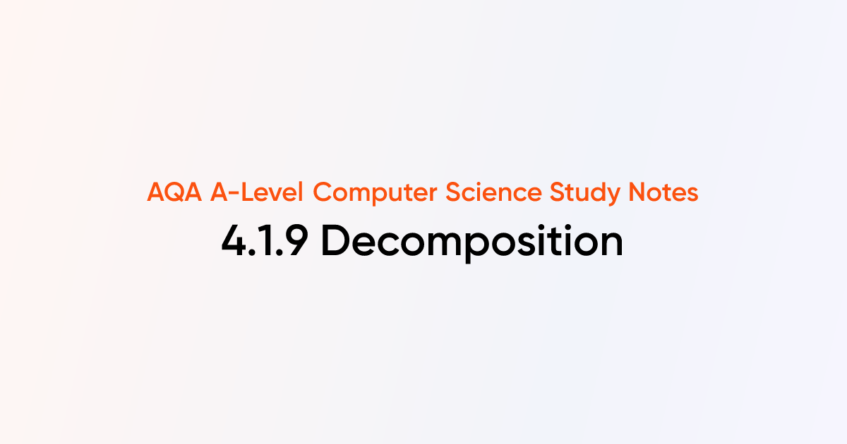 4.1.9 Decomposition | AQA A-Level Computer Science Notes | TutorChase